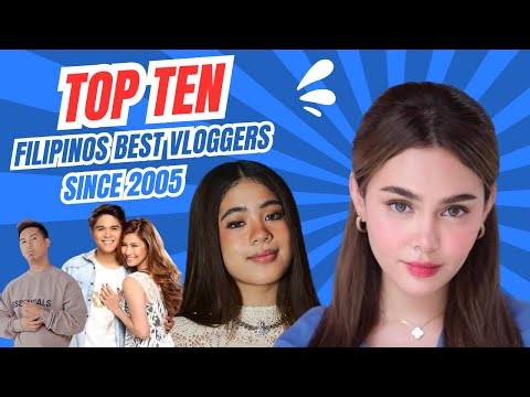 TOP TEN FILIPINO BEST VLOGGERS SINCE 2005