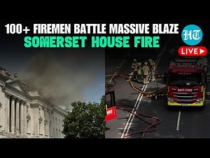 LIVE | London: Huge Fire At Famous Somerset House; 100+ Firemen Deployed | UK | Strand | Westminster
