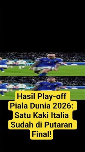 Hasil Play-off Piala Dunia 2026: Satu Kaki Italia Sudah di Putaran Final!