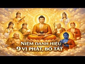🌸Nhạc Niệm 9 Danh Hiệu Phật, Bồ Tát🌸| Thanh Tịnh Tâm – Tăng Trưởng Phước Huệ🔔