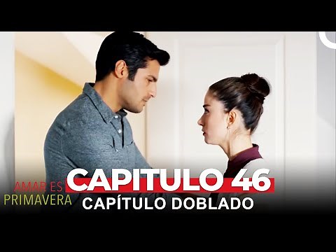 Amar Es Primavera Capítulo 46 (Doblado en Español)