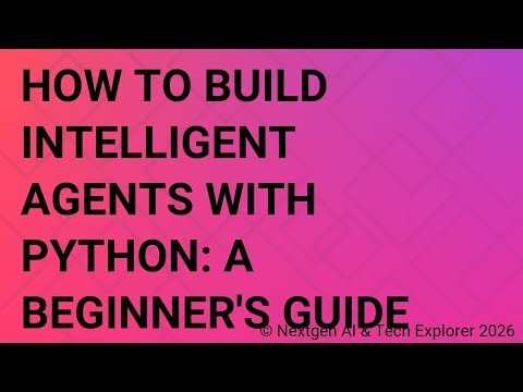 How to Build Intelligent Agents with Python A Beginner's Guide