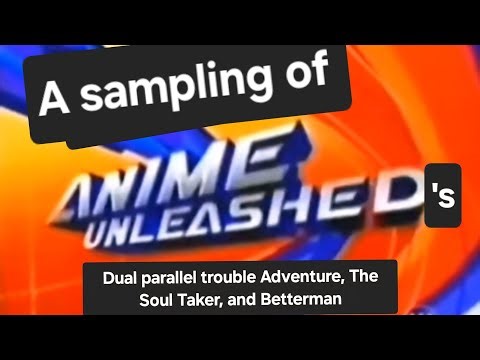 A sampling of Anime Unleashed's: Dual parallel trouble adventure, The Soul Taker, and Betterman!!