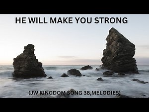 He will make you strong-JW Kingdom song 38 melodies.https://www.jw.org/en/ music for full lyrics