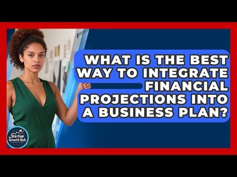 What Is The Best Way To Integrate Financial Projections Into A Business Plan?