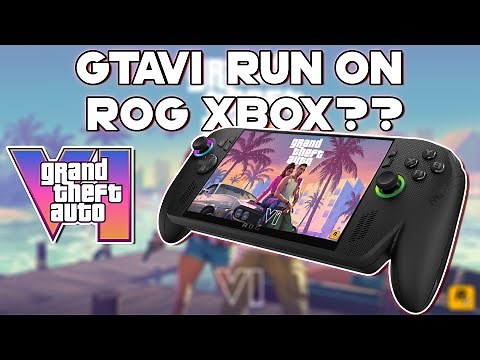 Will GTA VI Run on Xbox ROG Handhelds? Let’s Find Out!
