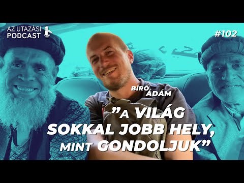 #102 A világ sokkal jobb hely, mint gondoljuk // AZ UTAZÁSI PODCAST