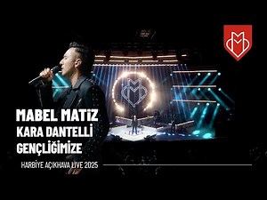 Mabel Matiz - Kara Dantelli Gençliğimize (Harbiye Açıkhava Live 2025)