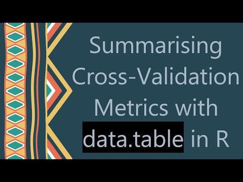 Summarising Cross-Validation Metrics with data.table in R
