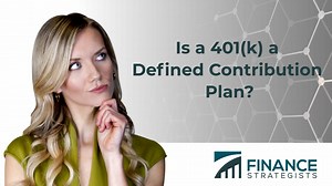 Is a 401(k) a Defined Contribution Plan? | Plan Features