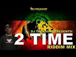 2 Time Riddim Mix: Khago, Mr Easy, Mr Vegas, D Angel, Turbulence, Alozade, Flourgon | DJ Treasure