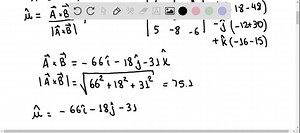 A plane contains the vectors A and B. Determine the unit vector normal to the plane when 𝐀 and 𝐁 are equal to, respectively, (a) 2 𝐢      3 𝐣-6 𝐤 and  5 𝐢-8 𝐣-6 𝐤,(b) 4 𝐢-4 𝐣 3 𝐤 and -3 𝐢 7 𝐣-5 𝐤 | Numerade