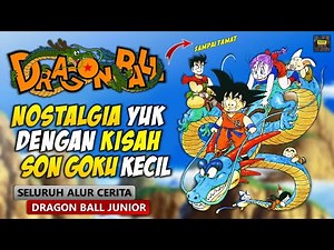 NOSTALGIA YUK DENGAN KISAH PETUALANGAN DARI GOKU KECIL | SELURUH ALUR CERITA DRAGON BALL JUNIOR