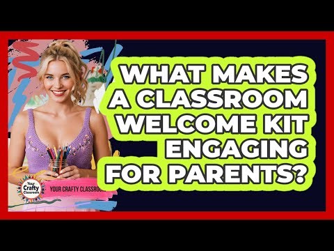 What Makes A Classroom Welcome Kit Engaging For Parents? - Your Crafty Classroom