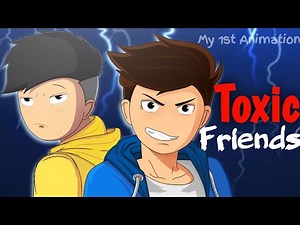 My 1st Animation ft.Toxic Friends || Animated Video