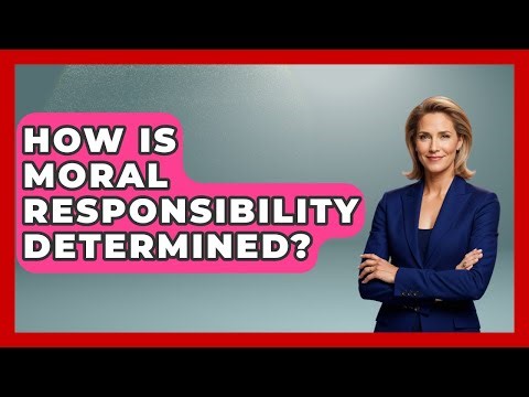 How Is Moral Responsibility Determined? - The Ethical Compass