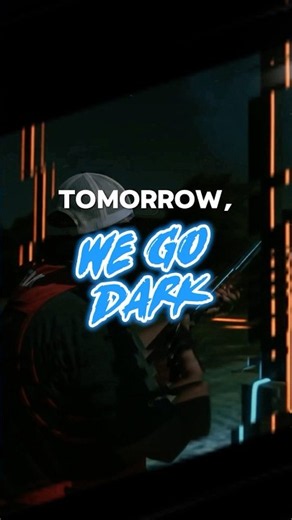 Tomorrow, We Go Dark.