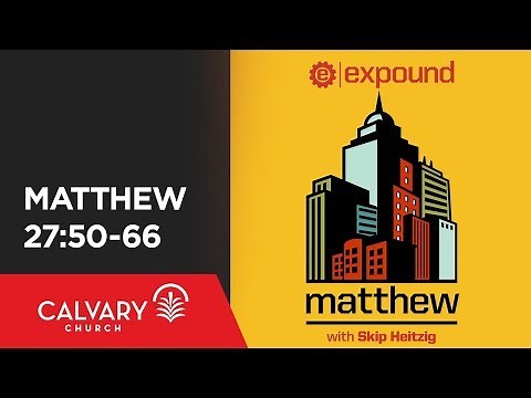Matthew 27:50-66 - Skip Heitzig