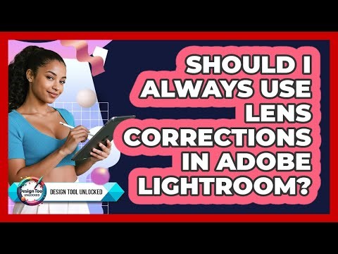 Should I Always Use Lens Corrections In Adobe Lightroom? - Design Tool Unlocked