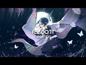 I'll Do It_-_[Edit Audio]
