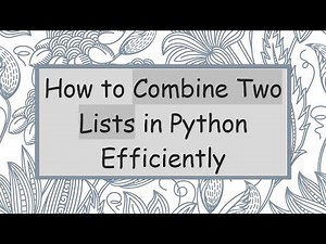 How to Combine Two Lists in Python Efficiently