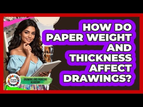How Do Paper Weight And Thickness Affect Drawings?