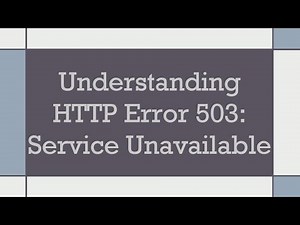 Understanding HTTP Error 503: Service Unavailable