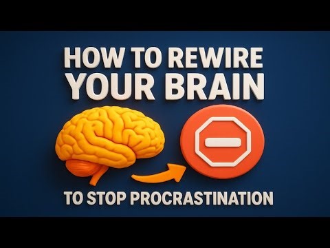 HOW TO REWIRE YOUR BRAIN TO STOP PROCRASTINATION