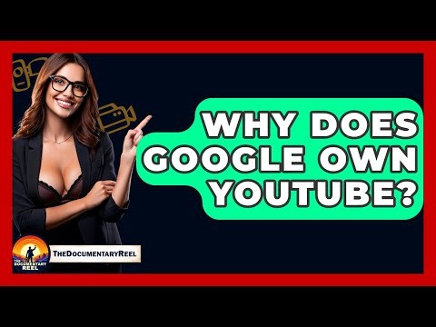 Why Does Google Own YouTube? - The Documentary Reel