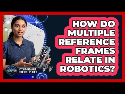 How Do Multiple Reference Frames Relate In Robotics?