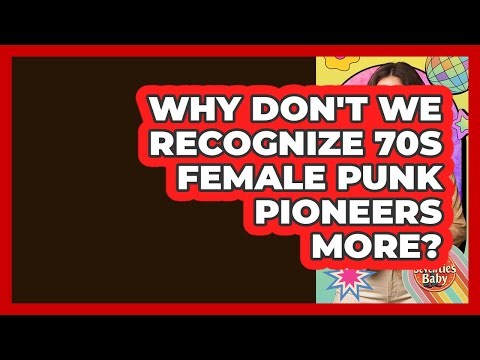 Why Don't We Recognize 70s Female Punk Pioneers More? - I'm a 70s Baby