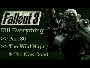 Fallout 3: Kill Everything - Part 30 - The Wild Night & The New Road