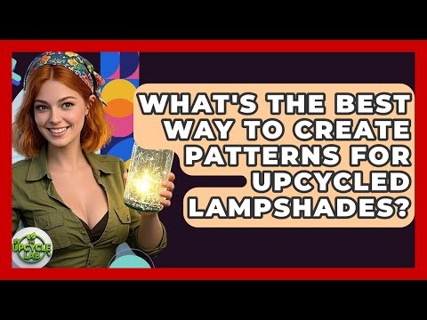 What's The Best Way To Create Patterns For Upcycled Lampshades? - The Upcycle Lab