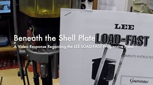 WCChapin | Beneath the Shell Plate - A Video Response Regarding the LEE LOAD-FAST Progressive Press - The Reloaders Network