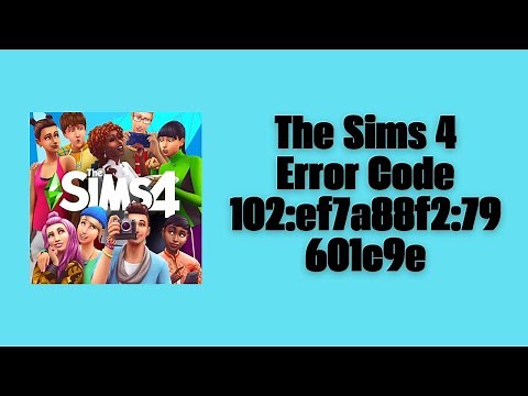 How To Resolve The Sims 4 Error Code 102:ef7a88f2:79601c9e?