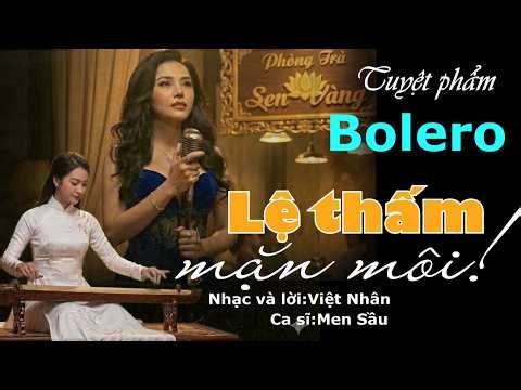 Tiếng hát Nữ ca sĩ Men Sầu trình bày ca khúc LỆ THẤM MẶN MÔI,đốn tim người yêu nhạc Bolero,sâu lắng!