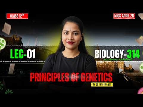Principles of Genetics | LEC-01 | NIOS Class 12 Biology (314) | Garima Ma'am