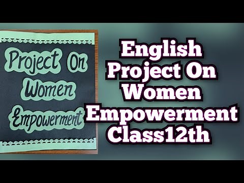 English Project on Women Empowerment for Class12/Women Empowerment project/ASL/ALS Project 2023-24