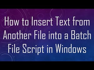 How to Insert Text from Another File into a Batch File Script in Windows