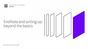 EndNote and writing up: beyond the basics (Library Bitesize)