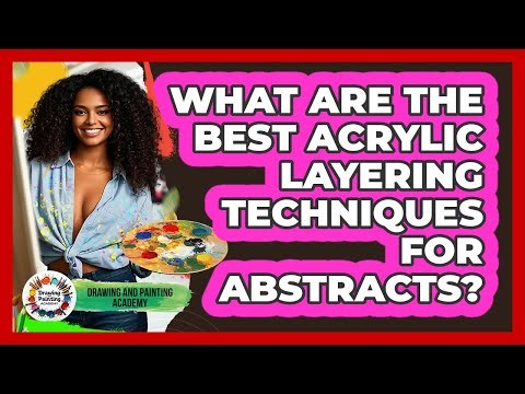 What Are The Best Acrylic Layering Techniques For Abstracts? - Drawing and Painting Academy