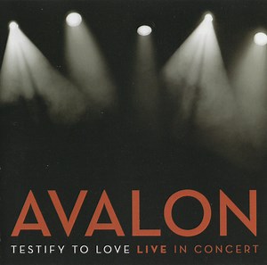 Avalon - Testify To Love: Live In Concert