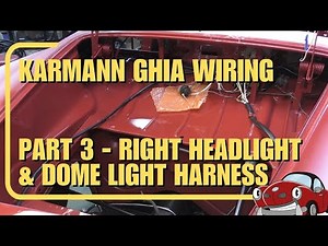 Karmann Ghia Wiring Part 3 - Right Headlight and Dome Harness