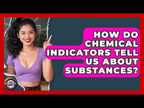 How Do Chemical Indicators Tell Us About Substances? - The Everyday Why