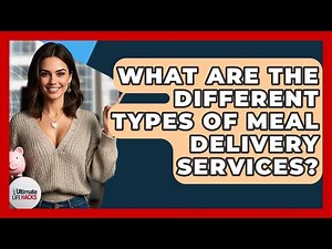 What Are The Different Types Of Meal Delivery Services? - Ultimate Life Hacks
