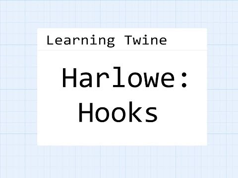 Twine 2.2: Learning Twine: Harlowe 2.1: Hooks