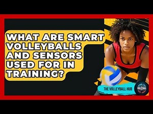 What Are Smart Volleyballs And Sensors Used For In Training? - The Volleyball Hub