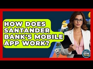 How Does Santander Bank's Mobile App Work? - Ask Your Bank Teller