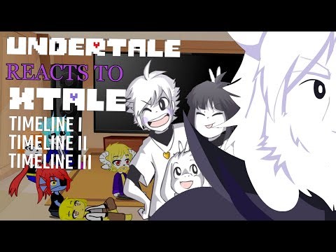 Undertale reacts to XTALE I, II and III - Asriel, Asgore and Toriel