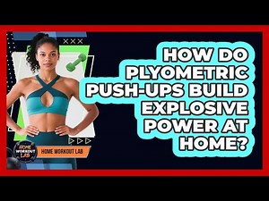 How Do Plyometric Push-ups Build Explosive Power At Home? - Home Workout Lab